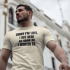 "Sorry I'm Late. I Got Here As Soon As I Wanted To." - T-shirt (DT)