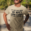 "It's not easy being my wife's arm candy" - T-Shirt (DT)