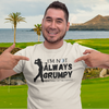 "I'm not always grumpy. Sometimes I hit the fairway" - T-Shirt (DT)