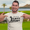 "I'm not always grumpy. Sometimes I play Golf" - T-Shirt (DT)