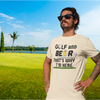 "Golf and Beer. That's Why I'm Here" - T-Shirt (DT)