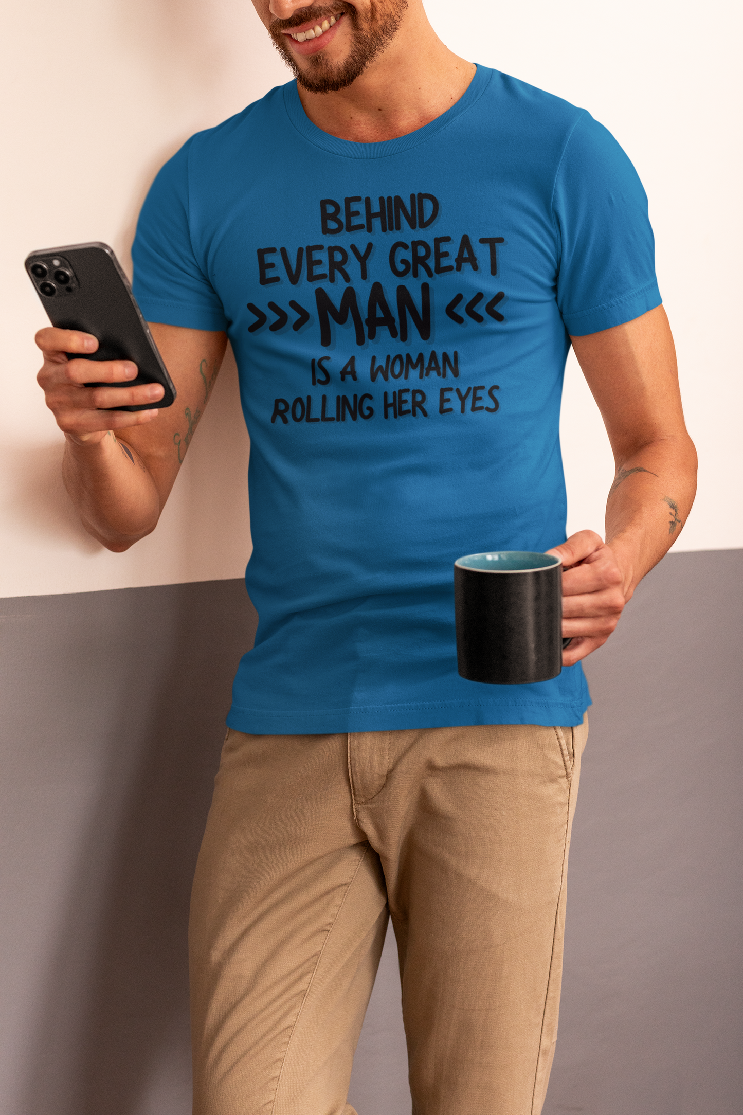 "Behind Every Great Man..." - T-Shirt (DT)
