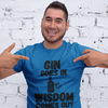 "Gin Goes In. Wisdom Comes Out" - T-Shirt (DT)