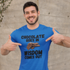 "Chocolate Goes In. Wisdom Comes Out" - T-Shirt (DT)
