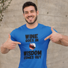 "Wine Goes In. Wisdom Comes Out" - T-Shirt (DT)