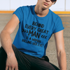 "Behind Every Great Man..." - T-Shirt (DT)