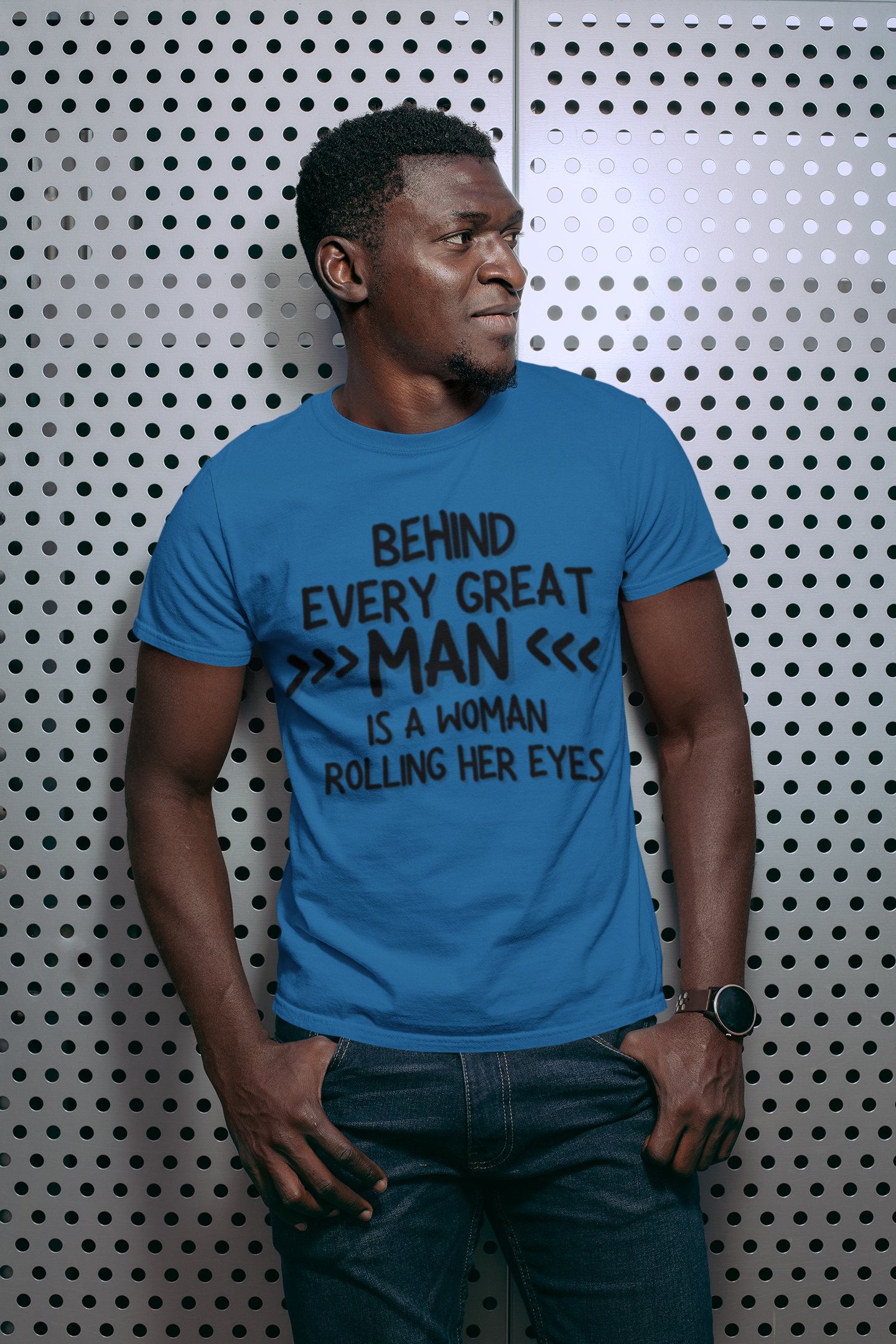 "Behind Every Great Man..." - T-Shirt (DT)