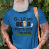 "Golf and Beer. That's Why I'm Here" - T-Shirt (DT)