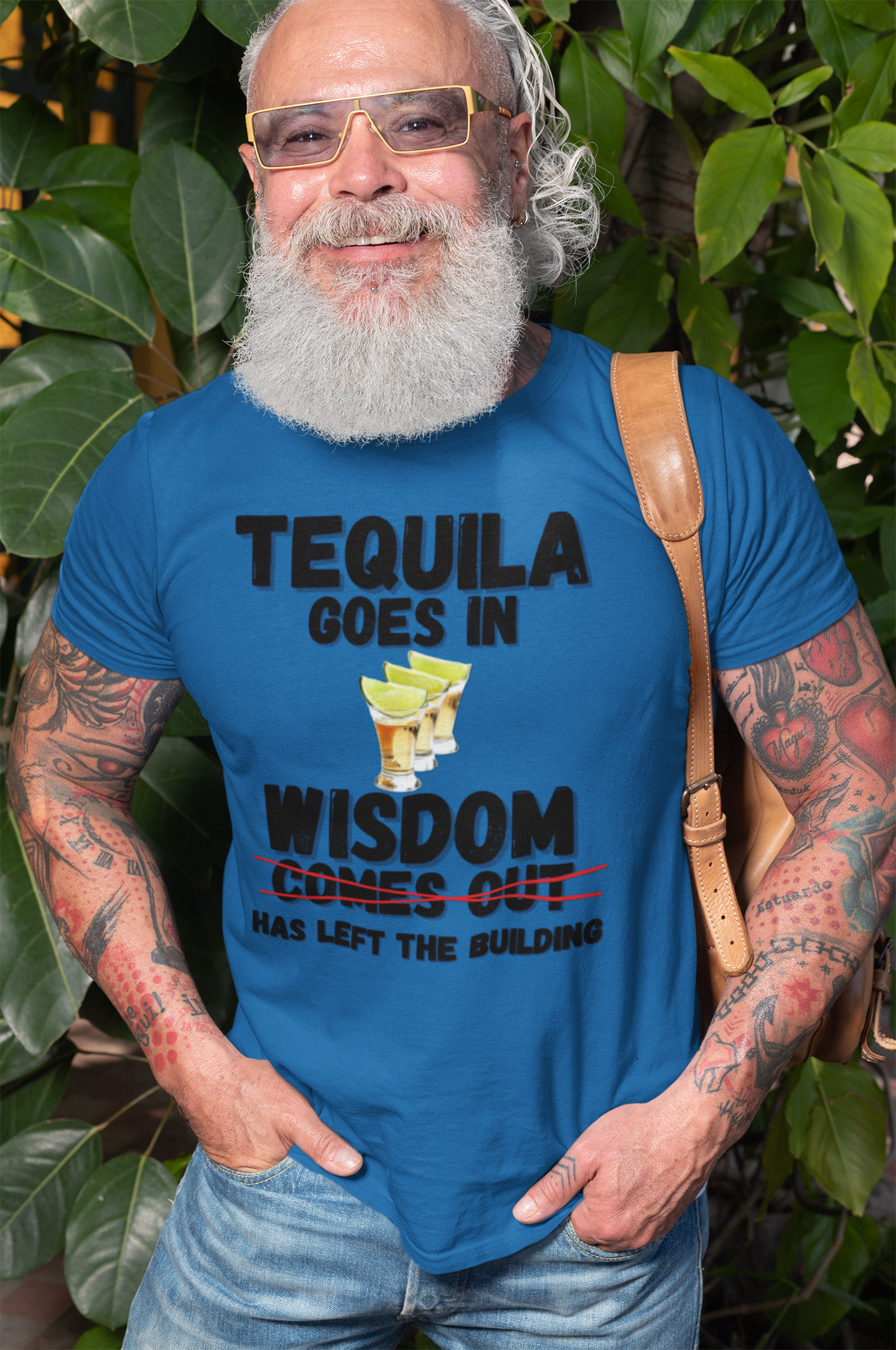 "Tequila Goes In. Wisdom Comes Out/ Has Left The Building" - T-Shirt (DT)