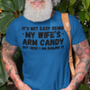"It's not easy being my wife's arm candy" - T-Shirt (DT)