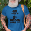 "Gin Goes In. Wisdom Comes Out" - T-Shirt (DT)