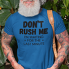 "Don't Rush Me. I'm Waiting For The Last Minute." - T-Shirt (DT)