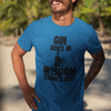 "Gin Goes In. Wisdom Comes Out" - T-Shirt (DT)