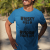 "Whisky Goes In. Wisdom Comes Out" - T-Shirt (DT)