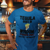 "Tequila Goes In. Wisdom Comes Out/ Has Left The Building" - T-Shirt (DT)
