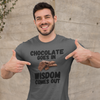 "Chocolate Goes In. Wisdom Comes Out" - T-Shirt (DT)