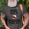 "Wine Goes In. Wisdom Comes Out" - T-Shirt (DT)