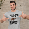 "Chocolate Goes In. Wisdom Comes Out" - T-Shirt (DT)