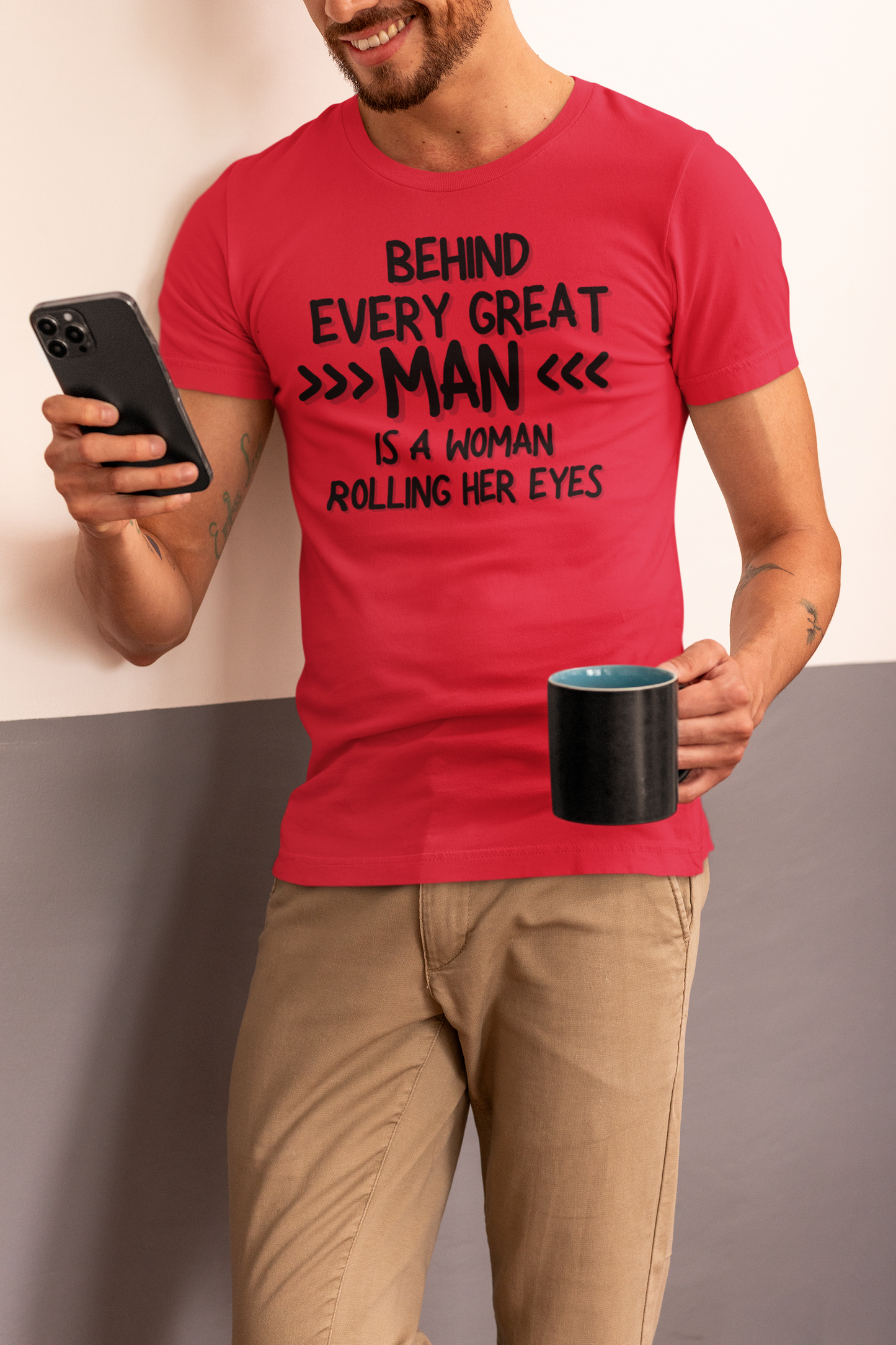 "Behind Every Great Man..." - T-Shirt (DT)
