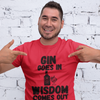 "Gin Goes In. Wisdom Comes Out" - T-Shirt (DT)