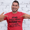 "Behind Every Great Man..." - T-Shirt (DT)