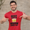 "Beer Goes In. Wisdom Comes Out" - T-Shirt (DT)