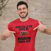 "Chocolate Goes In. Wisdom Comes Out" - T-Shirt (DT)