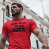 "Sorry I'm Late. I Got Here As Soon As I Wanted To." - T-shirt (DT)