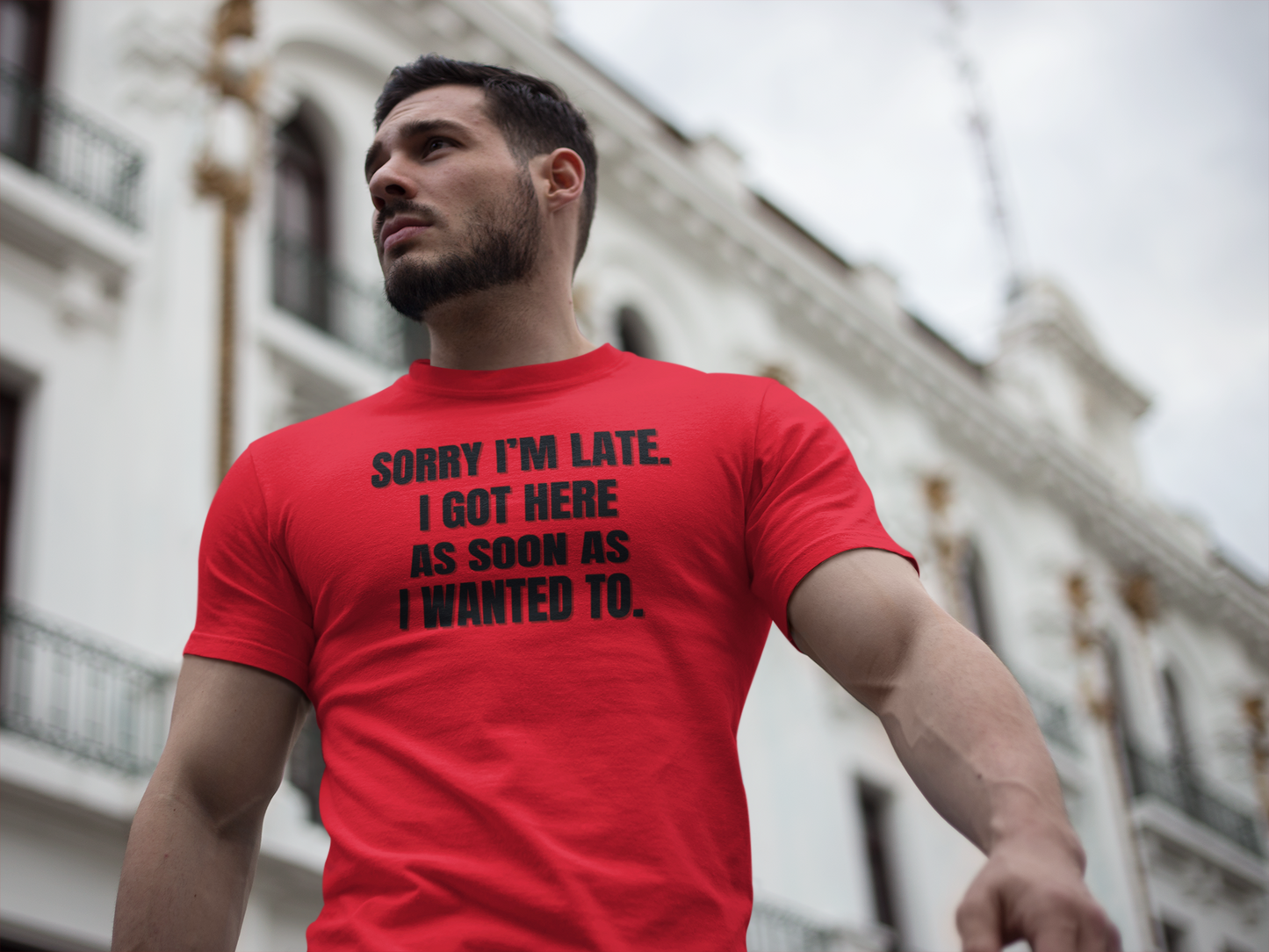 "Sorry I'm Late. I Got Here As Soon As I Wanted To." - T-shirt (DT)
