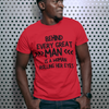 "Behind Every Great Man..." - T-Shirt (DT)