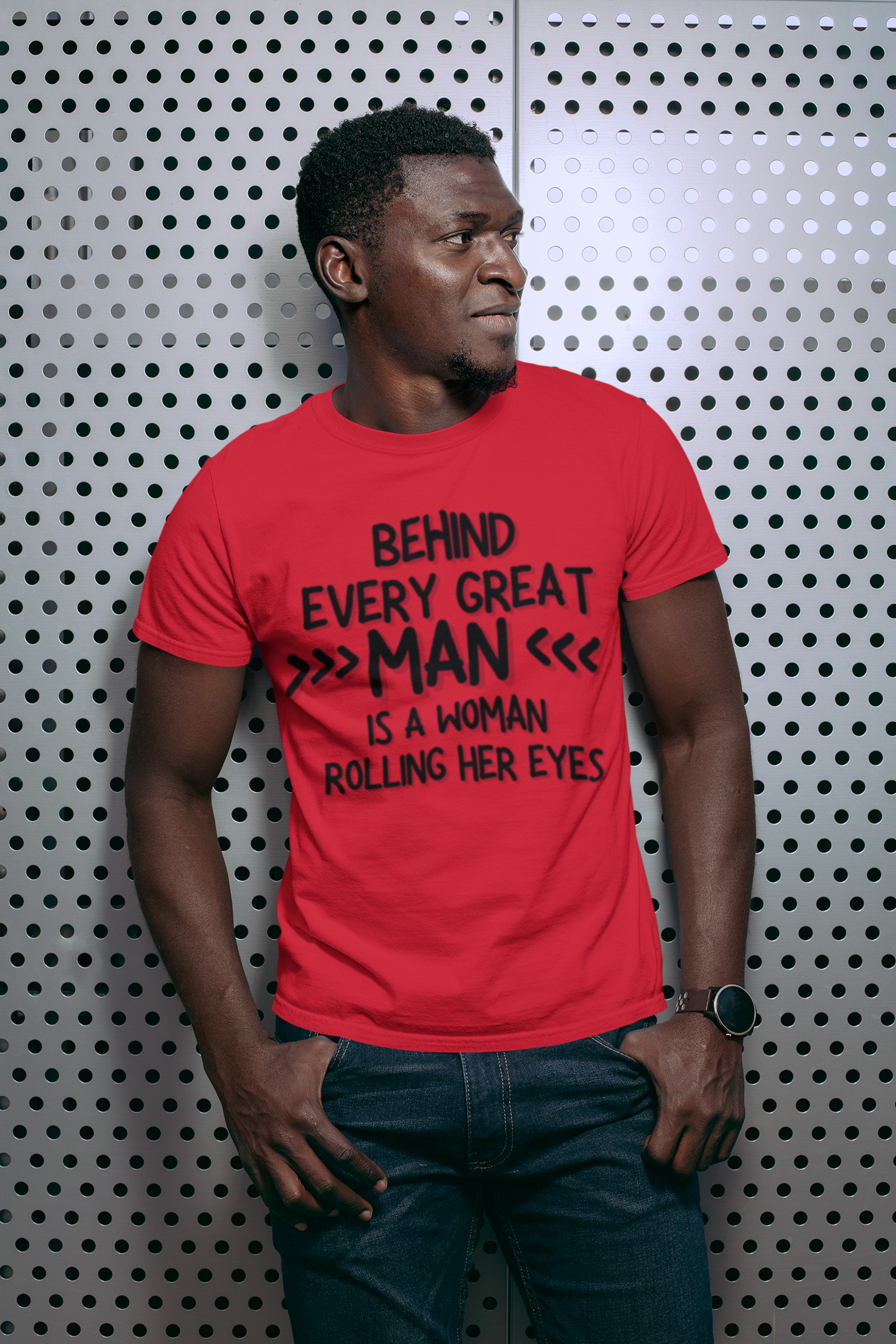 "Behind Every Great Man..." - T-Shirt (DT)
