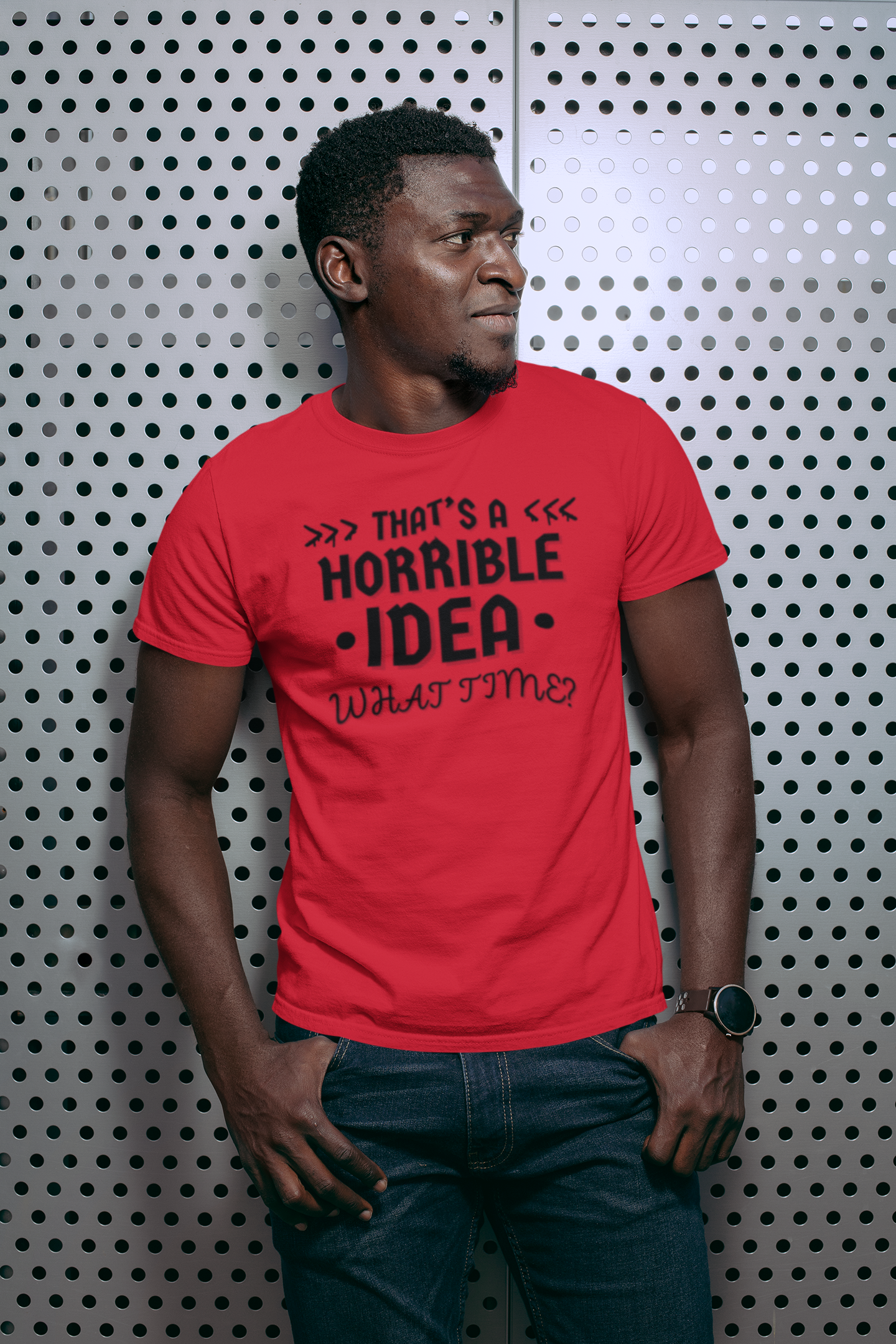 "That's a horrible Idea. What Time?" - T-Shirt (DT)