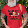 "Golf and Beer. That's Why I'm Here" - T-Shirt (DT)