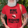 "Wine Goes In. Wisdom Comes Out" - T-Shirt (DT)