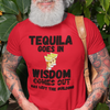 "Tequila Goes In. Wisdom Comes Out/ Has Left The Building" - T-Shirt (DT)