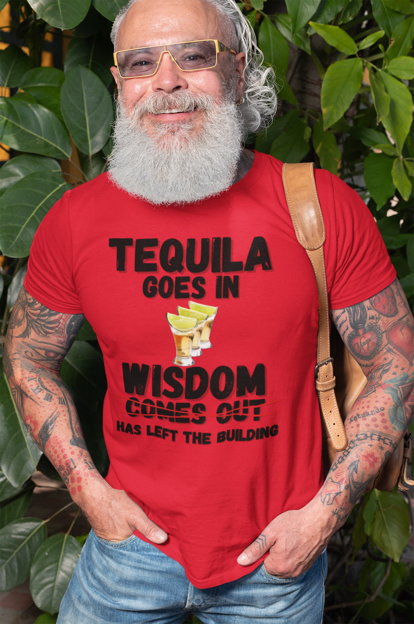 "Tequila Goes In. Wisdom Comes Out/ Has Left The Building" - T-Shirt (DT)