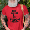 "Gin Goes In. Wisdom Comes Out" - T-Shirt (DT)
