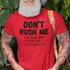 "Don't Rush Me. I'm Waiting For The Last Minute." - T-Shirt (DT)