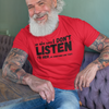 "My Wife Says I don't Listen To Her...or something like that" - T-Shirt (DT)