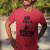 "Gin Goes In. Wisdom Comes Out" - T-Shirt (DT)