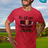 "Golf and Beer. That's Why I'm Here" - T-Shirt (DT)