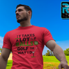 It takes a lot of balls to golf the way I do" - T-Shirt (DT)