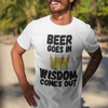 "Beer Goes In. Wisdom Comes Out" - T-Shirt (DT)