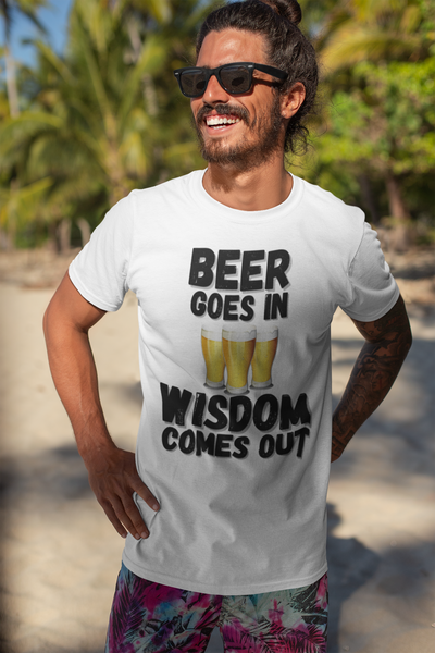 "Beer Goes In. Wisdom Comes Out" - T-Shirt (DT)