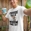 "Coffee Goes In. Wisdom Comes Out" - T-Shirt (DT)