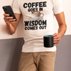 "Coffee Goes In. Wisdom Comes Out" - T-Shirt (DT)