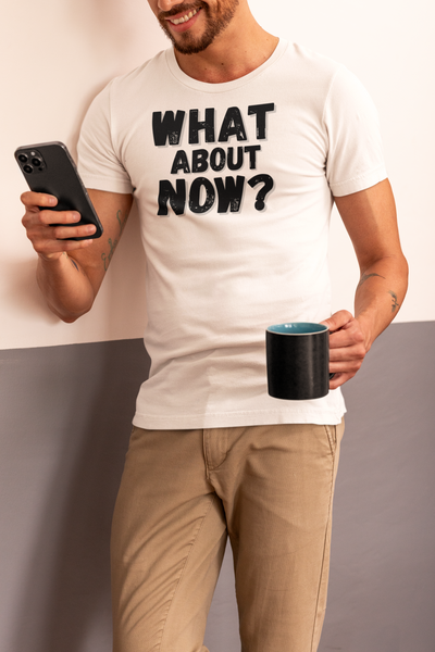 "What About Now?" - T-Shirt (DT)