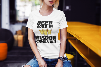 "Beer Goes In. Wisdom Comes Out" - T-Shirt (DT)