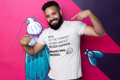 "90% of the things I worry about never happen. WORRYING WORKS." - T-Shirt (DT)