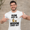 "Rum Goes In. Wisdom Comes Out" - T-Shirt (DT)